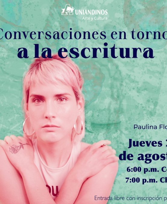 Conversaciones en torno a la escritura, con Paulina Flores