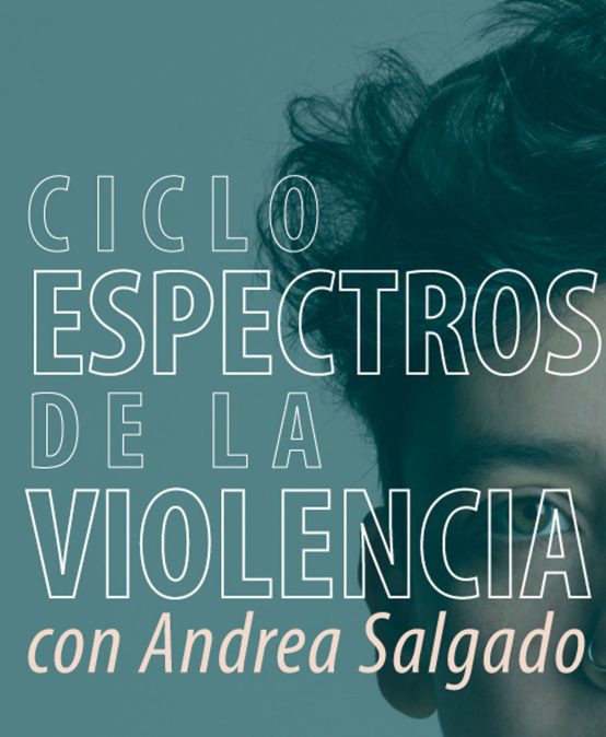 Ciclo Espectros de la violencia con Andrea Salgado: Laura Ortiz Gómez
