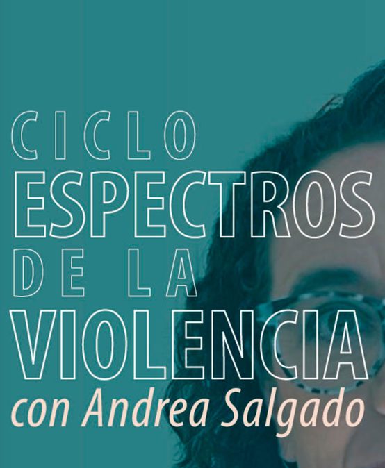 Ciclo Espectros de la violencia con Andrea Salgado: Alejandra Jaramillo